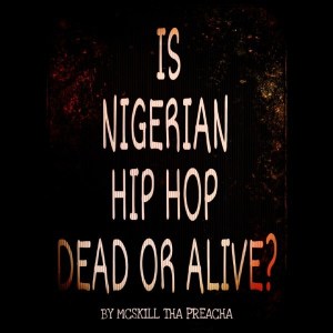 Is Nigerian Hip Hop Dead Or Alive? 